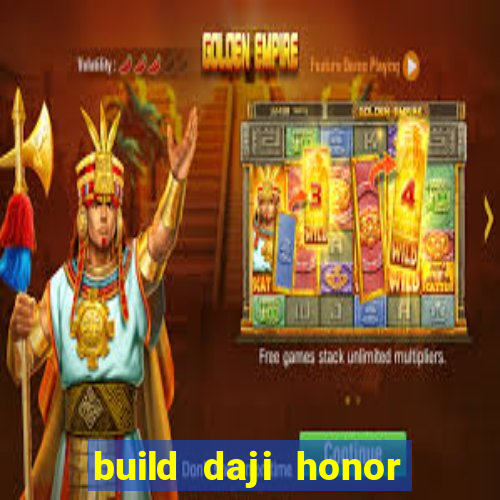 build daji honor of kings